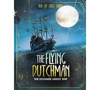 The Flying Dutchman: The Doomed Ghost Ship (Real-Life Ghost Stories)