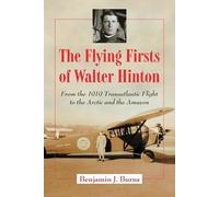 The Flying Firsts of Walter Hinton: From the 1919 Transatlantic Flight to the Arctic and the Amazon