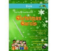 The Flying Flute Book of Christmas Carols: 40 Traditional Carols arranged especially for flute (Flute Music for Improvers and Refreshers)