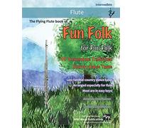 The Flying Flute Book of Fun Folk for Fun Folk: 40 Tremendous Traditional Country Dance Tunes for Flute