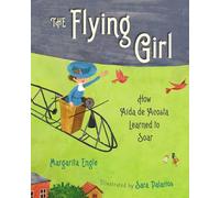 The Flying Girl: How Aida de Acosta Learned to Soar