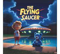 The Flying Saucer: The Adventures of Blue Ted: A heartwarming tale of friendship, fun and a teddy bear’s big adventure. (A Blue Ted Adventure)