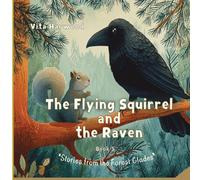 The Flying Squirrel and the Raven: A Forest Tale of Friendship and Kindness: 5 (“Stories from the Forest Glades”)