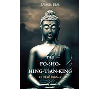 The Fo-Sho-Hing-Tsan-King: A Life of Buddha