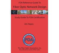 The FOA Reference Guide to Fiber Optic Network Design: 8 (FOA Reference Textbooks On Fiber Optics)