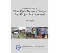 The FOA Reference Guide To Fiber Optic Network Design And Project Management (FOA Reference Textbooks On Fiber Optics)
