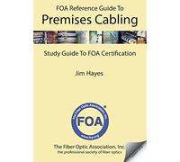 The FOA Reference Guide to Premises Cabling: Study Guide To FOA Certification: 7 (FOA Reference Textbooks On Fiber Optics)
