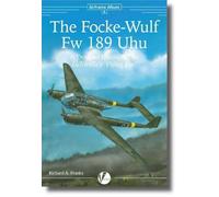 The Focke-Wulf Fw 189 Uhu: A Detailed Guide to the Luftwaffe's Flying Eye: 6 (Airframe Album)