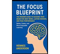 The Focus Blueprint: The Modern Guide to Hacking Your Brain for Deep Work, Lasting Memory, and Peak Performance Better, Faster, and More Enjoyable Learning