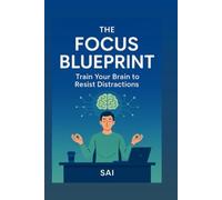 The Focus Blueprint: Train Your Brain to Resist Distractions