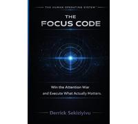 The Focus Code: Win The Attention War And Execute What Actually Matters: 1 (The Human Operating System)