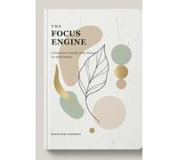 The Focus Engine: ADHD Daily Planner for Adults: Dopamine-Friendly Organizer with Brain Dump, Focus Blocks, Habits & Reward Trackers to Manage Executive Dysfunction (6x9 Inches)