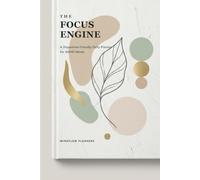 The Focus Engine: ADHD Daily Planner for Adults: Dopamine-Friendly Organizer with Brain Dump, Focus Blocks, Habits & Reward Trackers to Manage Executive Dysfunction (6x9 Inches)
