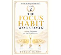 The Focus Habit Workbook: 21 Days to Train Attention and Clear Mental Distraction (Discipline & Focus Workbooks)