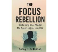 The Focus Rebellion: Reclaiming Your Mind in the Age of Digital Overload