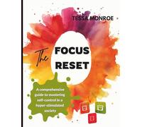 The Focus Reset: A Comprehensive Guide to Mastering Self-Control in a Hyper-Stimulated Society
