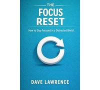 THE FOCUS RESET: How to Stay Focused in a Distracted World