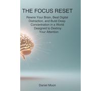 THE FOCUS RESET: Rewire Your Brain, Beat Digital Distraction, and Build Deep Concentration in a World Designed to Destroy Your Attention (Brain Reset Series)