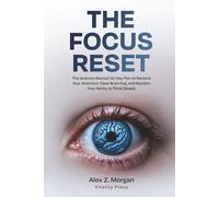 The Focus Reset: The Science-Backed 30-Day Plan to Restore Your Attention, Clear Brain Fog, and Reclaim Your Ability to Think Deeply: 4 (Vitality Press Wellness Series)