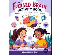 The Focused Brain Activity Book - Puzzle Adventures for Kids with ADHD & Autism: 60+ Engaging Puzzles to Build Focus, Confidence & Brain Power (Mazes, ... (Neurodivergent Brain Power Activity Books)