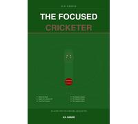 THE FOCUSED CRICKETER: Mindset, Mindfulness & Mastery