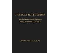 The Focused Founder: Your Daily Journal for Balance, Clarity, and CEO Confidence (Black Edition)