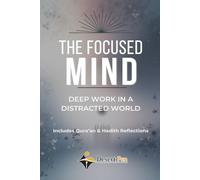 THE FOCUSED MIND: Deep Work in a Distracted World - Includes Qur’an & Hadith Reflections (The Gentle Systems Collection)