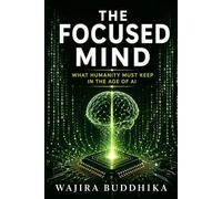 The Focused Mind: What Humanity Must Keep in the Age of Infinite AI