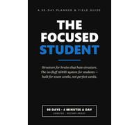 The Focused Student: The No-Fluff ADHD Planner for College Students - 90 Days of Structure for Brains That Hate Structure