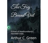 The Fog-Bound Veil: Echoes of Newfoundland’s Haunted Coast