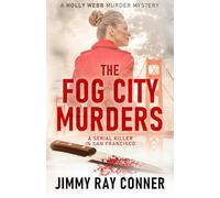 The Fog City Murders: A Serial Killer in San Francisco (The Holly Webb Murder Mystery Series)