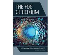 The Fog of Reform : Getting Back to a Place Called School