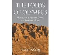 The Folds of Olympus: Mountains in Ancient Gr nd Roman Culture