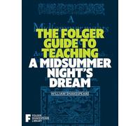 The Folger Guide to Teaching A Midsummer Night's Dream (Folger Shakespeare Library)