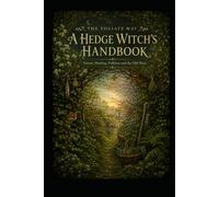 The Foliate Way: A Hedge Witch’s Handbook: Nature, Healing, Folklore and the Old Ways
