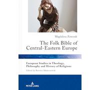 The Folk Bible of Central-Eastern Europe: 23 (European Studies in Theology, Philosophy and History of Religions)