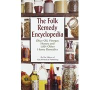 The Folk Remedy Encyclopedia: Olive Oil, Vinegar, Honey and 1,001 Other Home Remedies