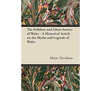 The Folklore and Ghost Stories of Wales - A Historical Article on the Myths and Legends of Wales