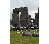 The Folklore Calendar - Regional Ceremonies Of The British Isles