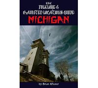 The Folklore & Haunted Locations Guide: Michigan