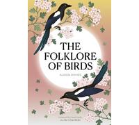 The Folklore of Birds : The forgotten tales behind nature’s most enigmatic creatures