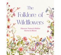 The Folklore of Wildflowers : Stories and History in Bloom