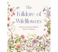 The Folklore of Wildflowers: Stories and History in Bloom