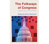 The Folkways of Congress : Legislative Norms in an Era of Conflict