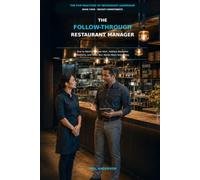 THE FOLLOW-THROUGH RESTAURANT MANAGER: How to Reinforce Good Work, Address Repeated Problems, and Make Your Words Mean Something (The Five Practices of Restaurant Leadership)
