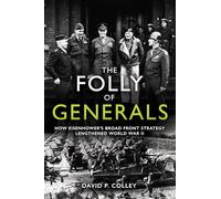 The Folly of Generals: How Eisenhower's Broad Front Strategy Lengthened World War II