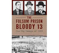 The Folsom Prison Bloody 13: The Big Escape of 1903 (True Crime)