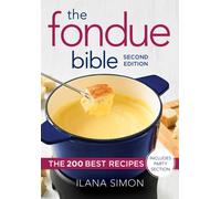 The Fondue Bible : The 200 Best Recipes