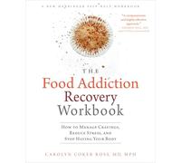 The Food Addiction Recovery Workbook: How to Manage Cravings, Reduce Stress, and Stop Hating Your Body (A New Harbinger Self-Help Workbook)