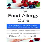 The Food Allergy Cure: A New Solution to Food Cravings, Obesity, Depression, Headaches, Arthritis, and Fatigue